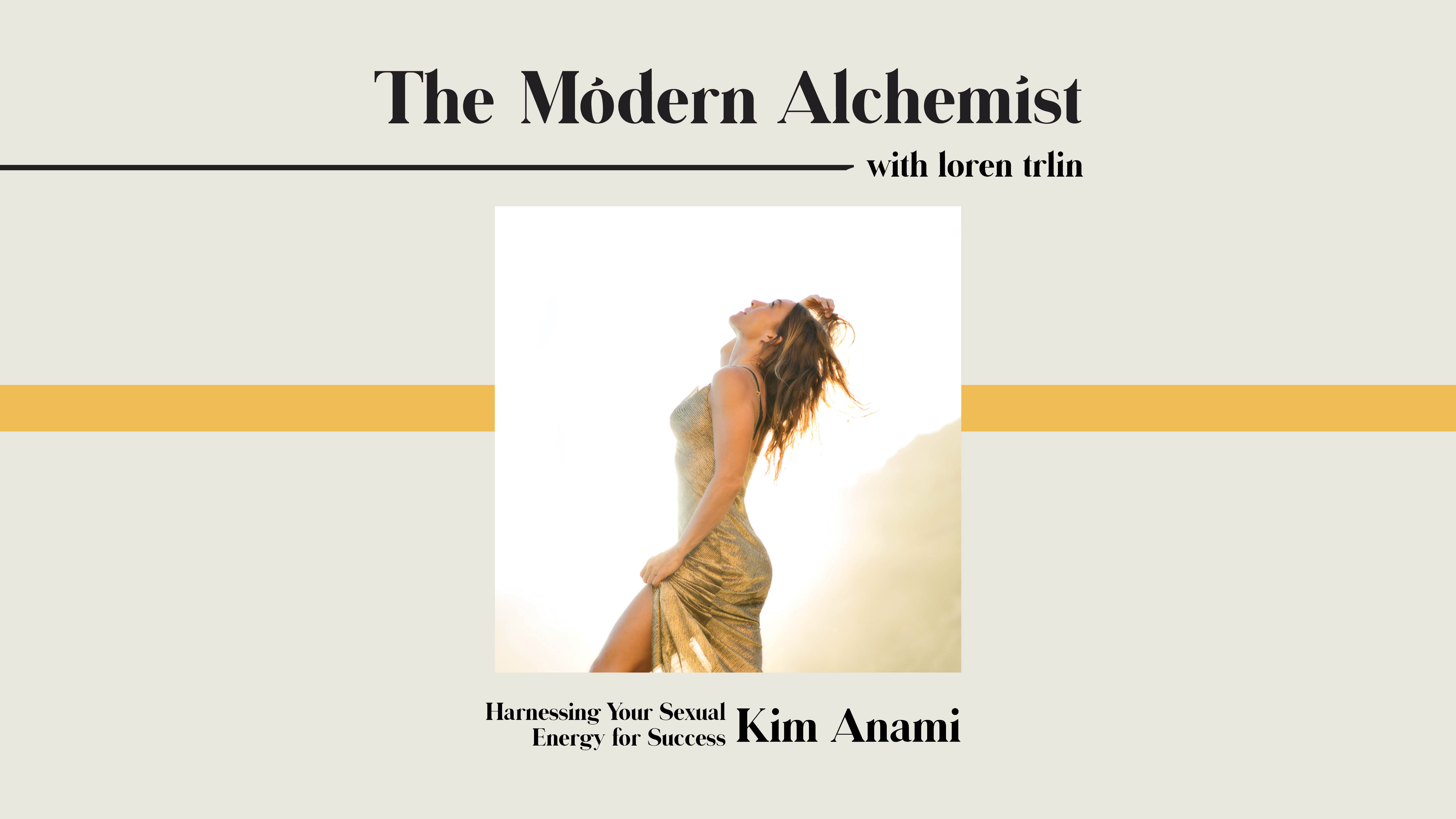 Harnessing your Sexual Energy for Success with Kim Anami - Loren Trlin.